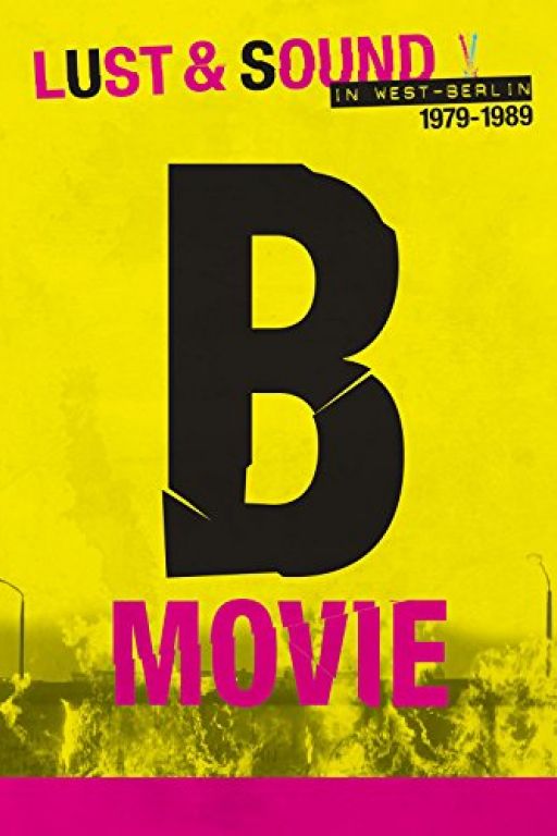 B-MOVIE: Lust & Sound in West-Berlin 1979-1989 (2015) (Rating 9,0) DVD8318